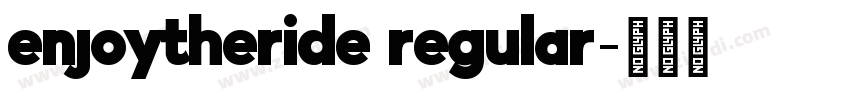 enjoytheride regular字体转换 enjoytheride regular字体转换